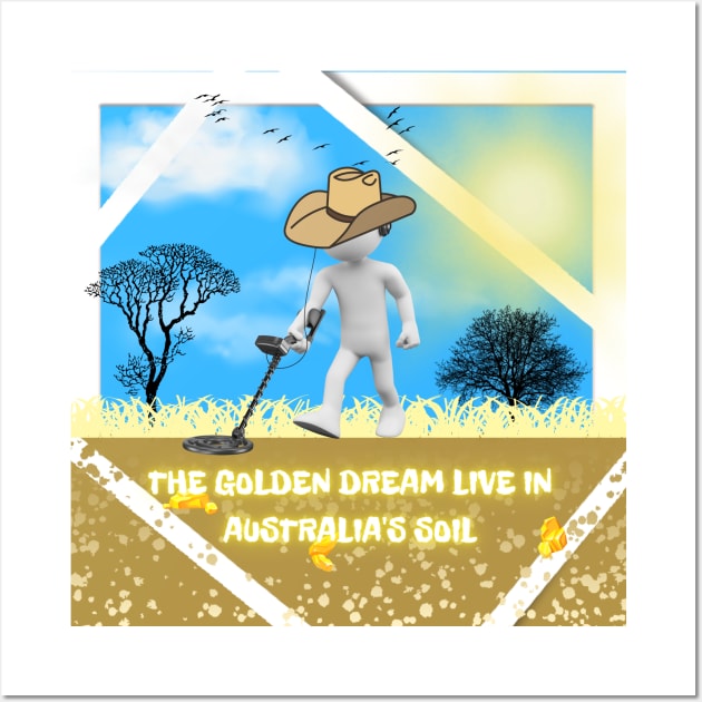 The Golden Dream Live In Australia's Soil Wall Art by Smiling-Faces